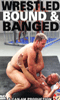Pour plus d\'infos sur "Wrestled Bound and Banged - DVD Wrestling", cliquez ici !
