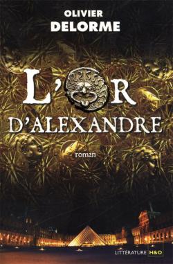 L'Or d'Alexandre  - Roman par Olivier Delorme