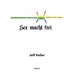 Sex Macht Frei - Roman par Jeff Keller