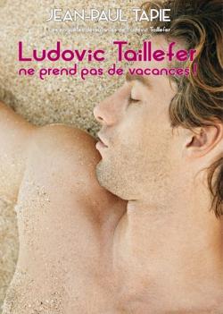 Ludovic TailleFer ne prend pas de vacances! - Roman par Jean-Paul Tapie