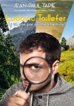 Ludovic TailleFer n'y va pas par quatre chemins! - Roman par Jean-Paul Tapie