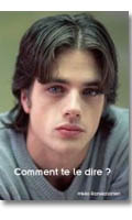 Comment te le dire ? - Roman Textes Gais <span style=color:red;>[Epuis]</span>